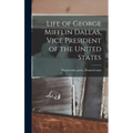 Life of George Mifflin Dallas, Vice President of the United States