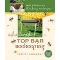 Advanced Top Bar Beekeeping: Next Steps for the Thinking Beekeeper