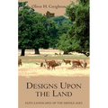 Designs Upon the Land: Elite Landscapes of the Middle Ages