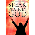 Speak Plainly God