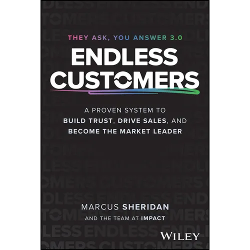 Endless Customers: A Proven System to Build Trust, Drive Sales, and Become the Market Leader