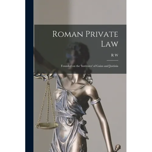 Roman Private Law: Founded on the 'Institutes' of Gaius and Justinia