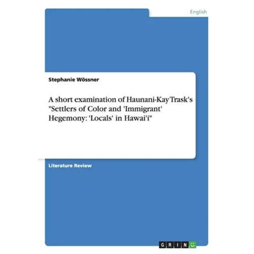 A short examination of Haunani-Kay Trask's "Settlers of Color and 'Immigrant' Hegemony: 'Locals' in Hawai'i"