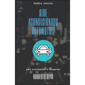Teoria Inicial Aire Acondicionado Automotriz: para principiantes e inexpertos