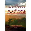The Sacred Ways of Manitou: Algonquin Paths to Spiritual Freedom