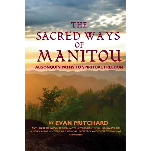 The Sacred Ways of Manitou: Algonquin Paths to Spiritual Freedom