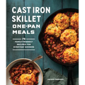 Cast Iron Skillet One-Pan Meals: 75 Family-Friendly Recipes for Everyday Dinners