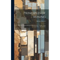 Principles of Mining: Valuation, Organization and Administration: Copper, Gold, Lead, Silver, tin and Zinc