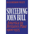 Succeeding John Bull: America in Britain's Place 1900-1975