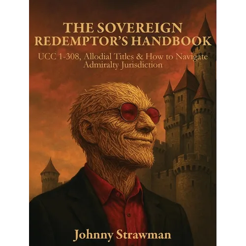 The Sovereign Redemptor's Handbook: UCC 1-308, Allodial Titles & How to Navigate Admiralty Jurisdiction