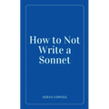 How to Not Write a Sonnet