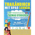Thailändisch Mit Spaß Lernen - Für Kinder: Aller Altersgruppen - 100 Wesentliche Themas Studieren Mit Wortsuchrätsel - Vol.1