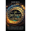 Las doce casas de la astrología: La guía definitiva de tópicos y lecciones sobre la interpretación de la carta natal y los doce signos del zodiaco