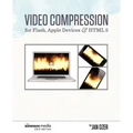 Video Compression for Flash, Apple Devices and HTML5: Sorenson Media 2012 Edition
