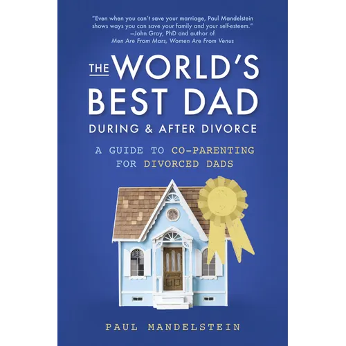 The World's Best Dad During and After Divorce: A Guide to Co-Parenting for Divorced Dads