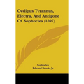 Oedipus Tyrannus, Electra, And Antigone Of Sophocles (1897)