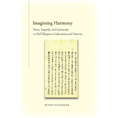 Imagining Harmony: Poetry, Empathy, and Community in Mid-Tokugawa Confucianism and Nativism