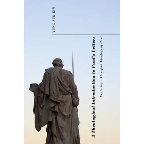 A Theological Introduction to Paul's Letters: Exploring a Threefold Theology of Paul
