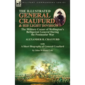The Illustrated General Craufurd and His Light Division: the Military Career of Wellington's Belligerent General During the Peninsular War with a Shor