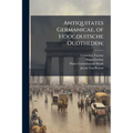 Antiquitates Germanicae, of Hoogduitsche Oudtheden;: Waar in De Gelegentheid En Zeeden Der Germaanen,