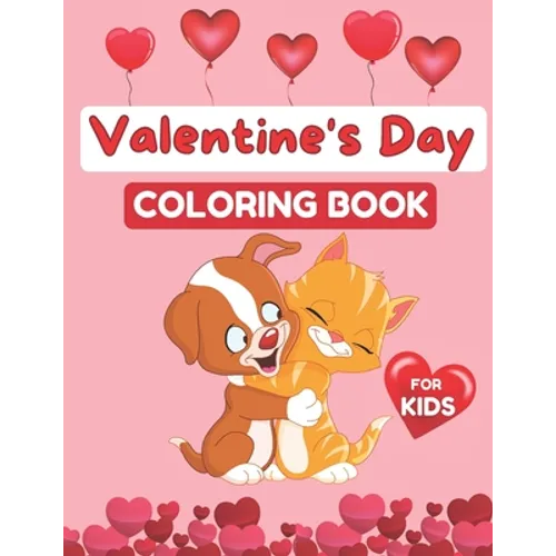 Valentine's Day Coloring Book for Kids: Coloring Book for Girls and Boys Ages 2-5, 30 Cute Images: Cats, Rabbit, Butterfly, Elephant, Flowers, Hearts