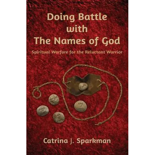Doing Battle with the Names of God: Spiritual Warfare for the Reluctant Warrior