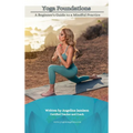 Yoga Foundations (A Beginner's Guide to a Mindful Practice)