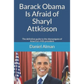 Barack Obama Is Afraid of Sharyl Attkisson: The definitive guide to the shenanigans of America's 44th president