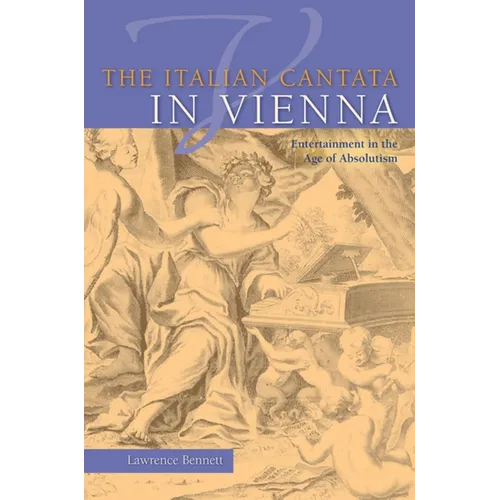 The Italian Cantata in Vienna: Entertainment in the Age of Absolutism