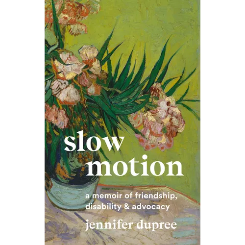 Slow Motion: A Memoir of Friendship, Disability, and Advocacy