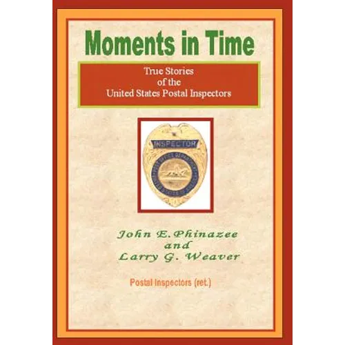 Moments in Time: (True Stories of the United States Postal Inspectors)