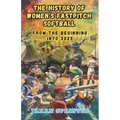 The History of Women's Fastpitch Softball: From the Beginning Into 2025