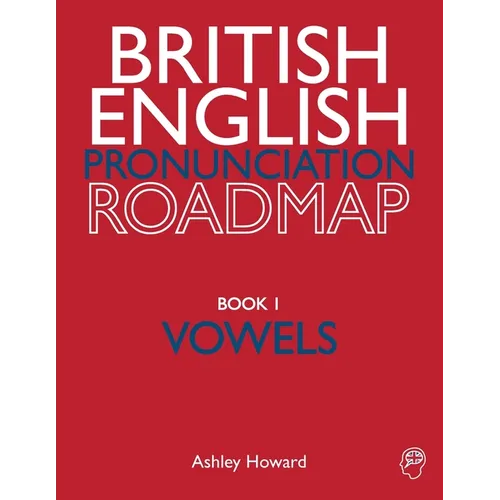 British English Pronunciation Roadmap Book One Vowels