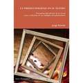 LA PARERGONALIDAD EN EL TEATRO Deconstrucción del arte de la escena como coeficiente de sus múltiples encuadramientos