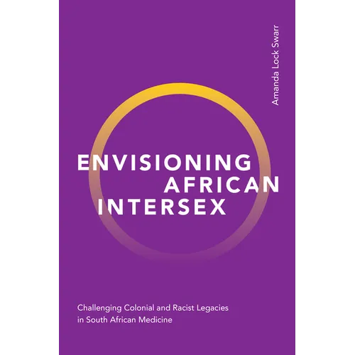 Envisioning African Intersex: Challenging Colonial and Racist Legacies in South African Medicine