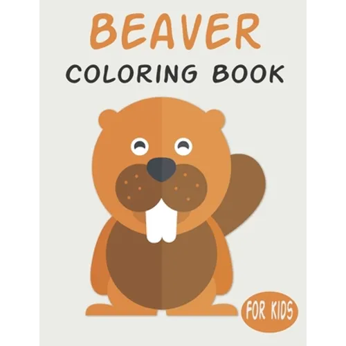 Beaver Coloring Book For Kids: Cute Animal Coloring book Great Gift for Boys & Girls, Ages 4-8
