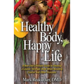Healthy Body, Happy Life: A Non-Diet Lifestyle Guide to Develop a Leaner, Stronger Body While Avoiding Cancer and other Diseases