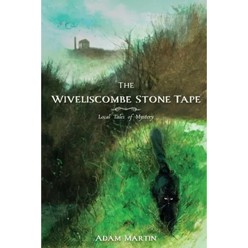 The Wiveliscombe Stone Tape: Local Tales of Mystery