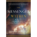 The Messenger Within: Unlocking the Secrets to Greater Freedom and a Better Life