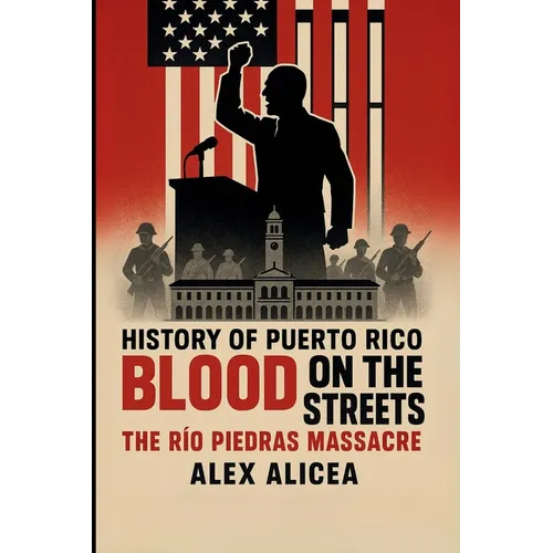 Blood on the Streets: The Río Piedras Massacre and Puerto Rico's Struggle for Freedom