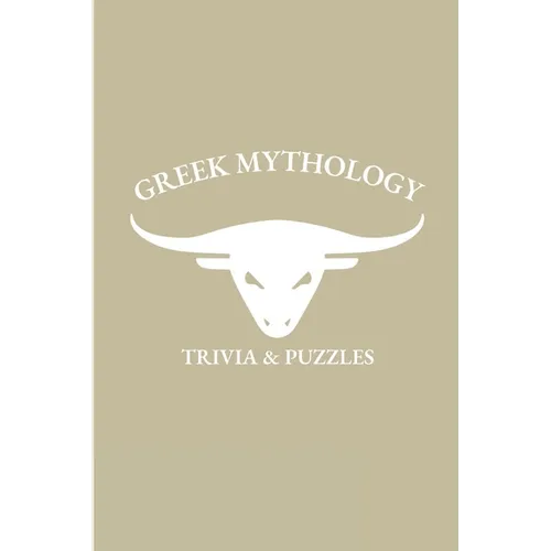 Greek Mythology: Trivia and Puzzles - The Ultimate Greek Mythology Trivia and Puzzle Book for all ages