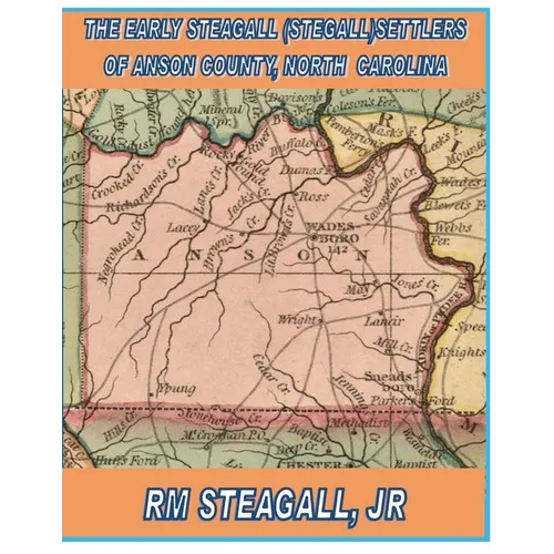 The Early Steagall (Stegall) Settlers of Anson County, North Carolina - Paperback