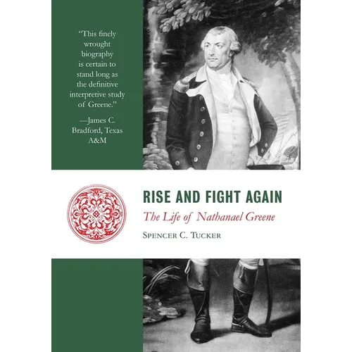 Rise and Fight Again: The Life of Nathanael Greene