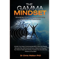 The Gamma Mindset - Create the Peak Brain State and Eliminate Subconscious Limiting Beliefs, Anxiety, Fear and Doubt in Less Than 90 Seconds! and Awak
