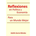 Reflexiones en Politica y Economia: Para un Mundo Mejor