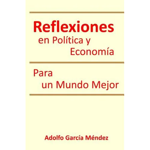 Reflexiones en Politica y Economia: Para un Mundo Mejor