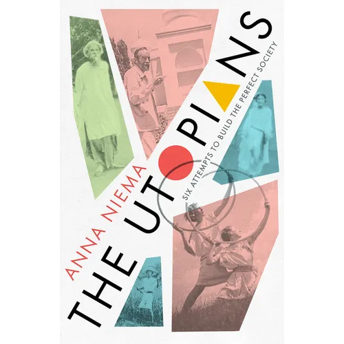 The Utopians: Six Attempts to Build the Perfect Society