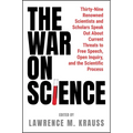 The War on Science: Thirty-Nine Renowned Scientists and Scholars Speak Out about Current Threats to Free Speech, Open Inquiry, and the Scientific Proc