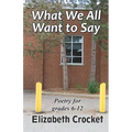 What We All Want to Say: Poetry for grades 6-12
