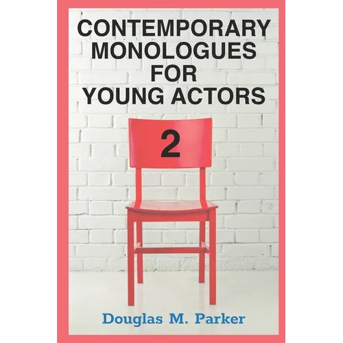 Contemporary Monologues for Young Actors 2: 54 High-Quality Monologues for Kids & Teens